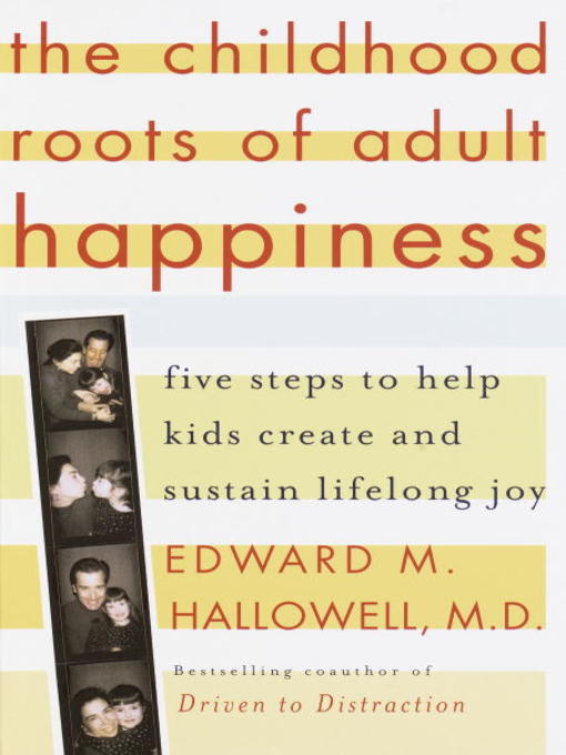 Title details for The Childhood Roots of Adult Happiness by Edward M. Hallowell, M.D. - Wait list